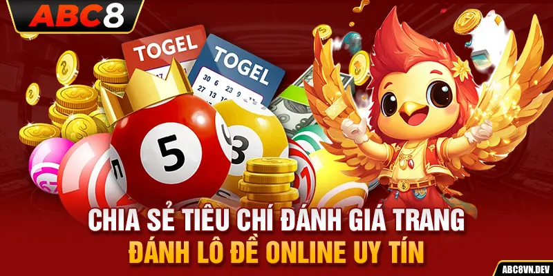 Chia sẻ tiêu chí đánh giá trang đánh lô đề online uy tín