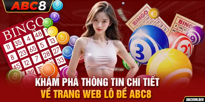 Khám phá thông tin chi tiết về trang web lô đề ABC8 