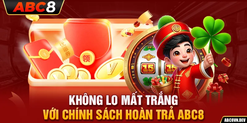 Không lo mất trắng với chính sách hoàn trả ABC8 