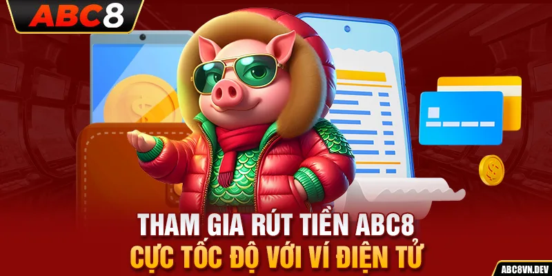 Tham gia rút tiền ABC8 cực tốc độ với ví điện tử 